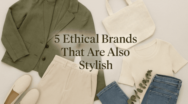 5 Ethical Brands That Are Also Stylish