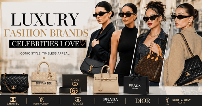 Luxury Fashion Brands Celebrities Love